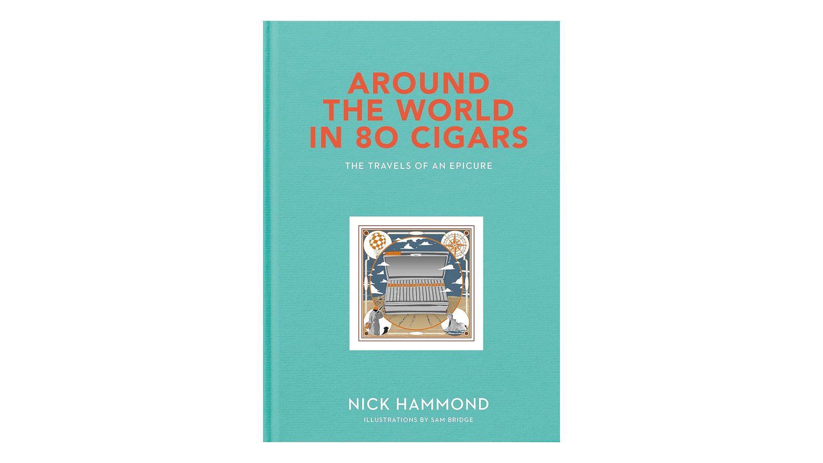 Around the World in 80 Cigars: Travels of an Epicure by Nick Hammond